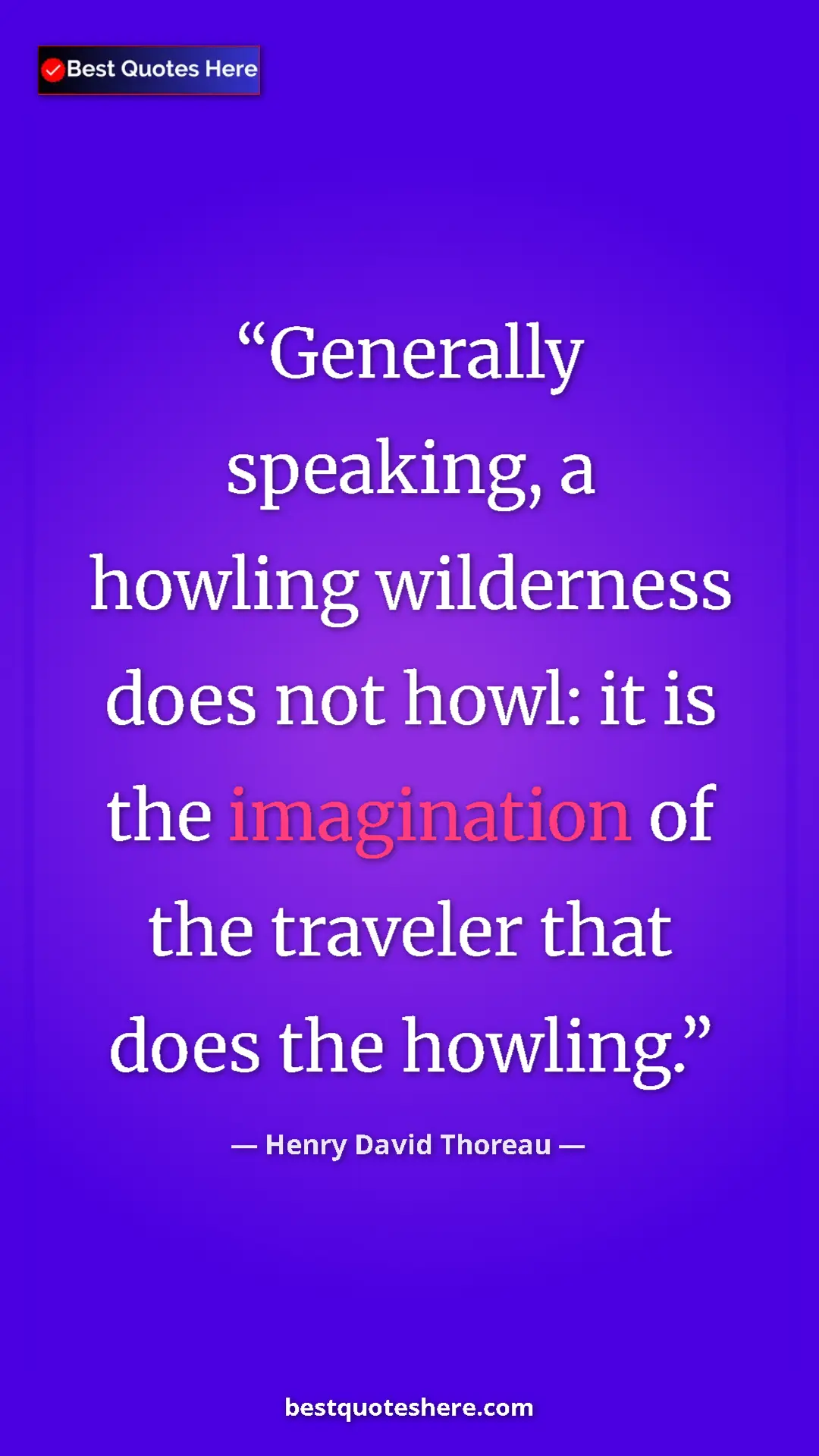 Henry David Thoreau Quote Card: "Generally speaking, a howling wilderness does not howl: it..." Pinterest quote poster by Henry David Thoreau: "Generally speaking, a howling wilderness does not howl: it..."