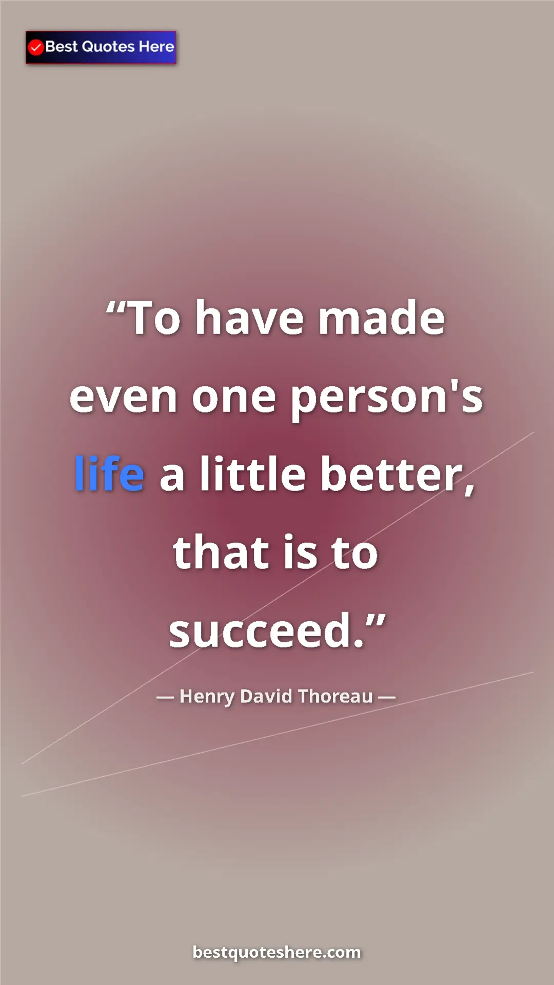Pinterest quote poster by Henry David Thoreau: "To have made even one person's life a little better, that..."