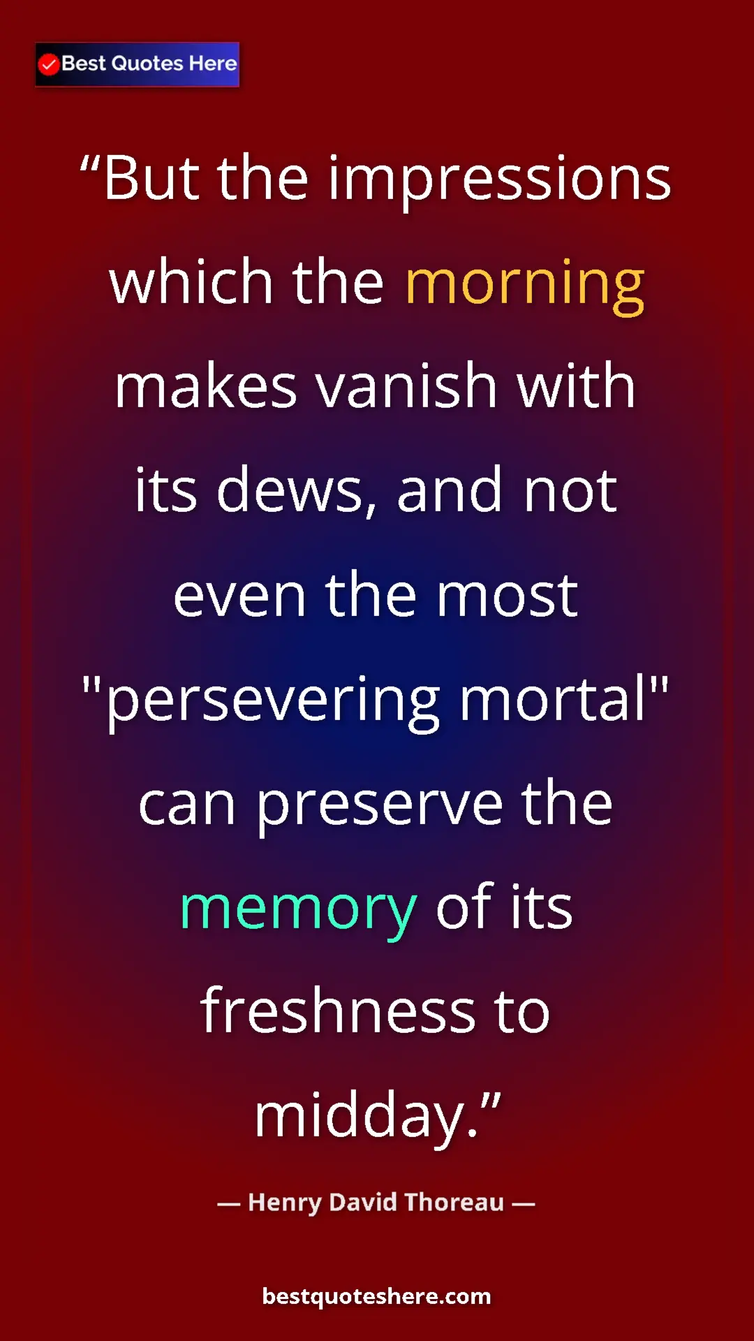 Henry David Thoreau Quote Card: "But the impressions which the morning makes vanish with its..." Pinterest quote poster by Henry David Thoreau: "But the impressions which the morning makes vanish with its..."