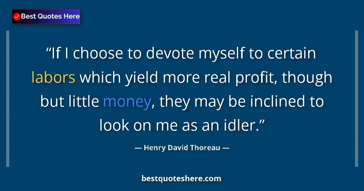 Quote by Henry David Thoreau: If I choose to devote myself to certain labors whi
