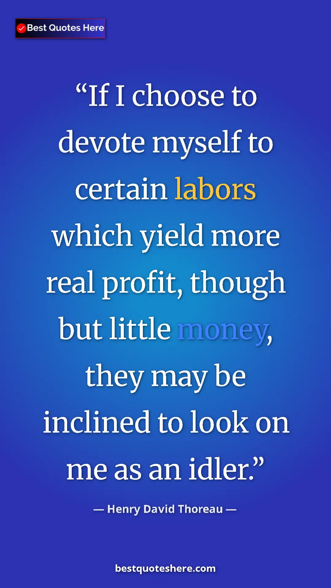 Henry David Thoreau Quote Card: "If I choose to devote myself to certain labors which yield..." Pinterest quote poster by Henry David Thoreau: "If I choose to devote myself to certain labors which yield..."