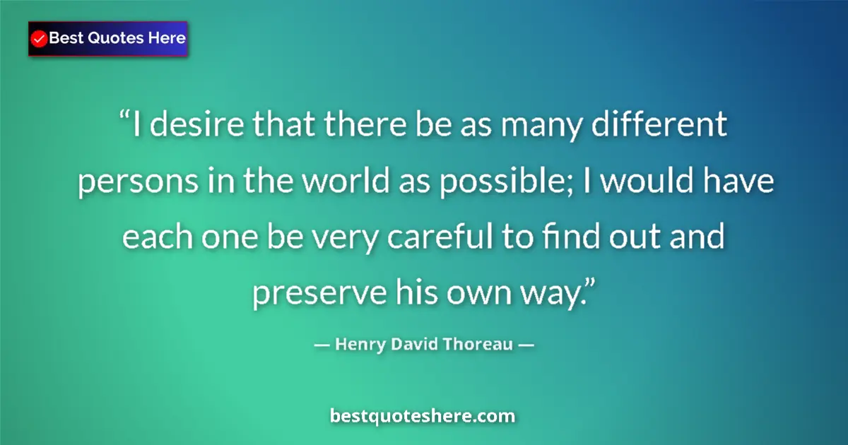Henry David Thoreau quote: "I desire that there be as many different persons in the..."