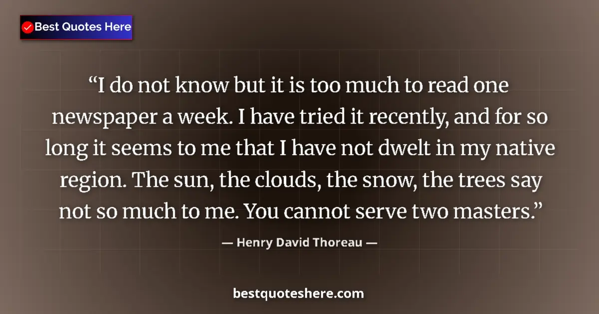 Quote by Henry David Thoreau: I do not know but it is too much to read one newspaper a week. I have tried it recently, and for so ...