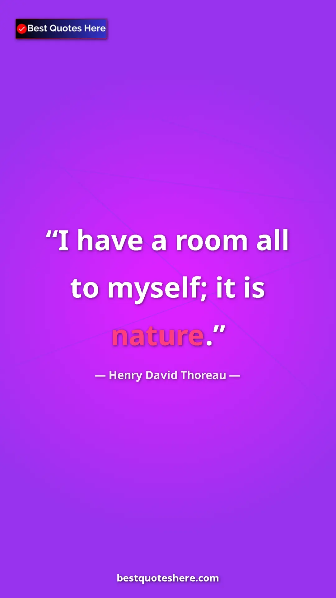 Henry David Thoreau Quote Card: "I have a room all to myself; it is nature." Pinterest quote poster by Henry David Thoreau: "I have a room all to myself; it is nature."