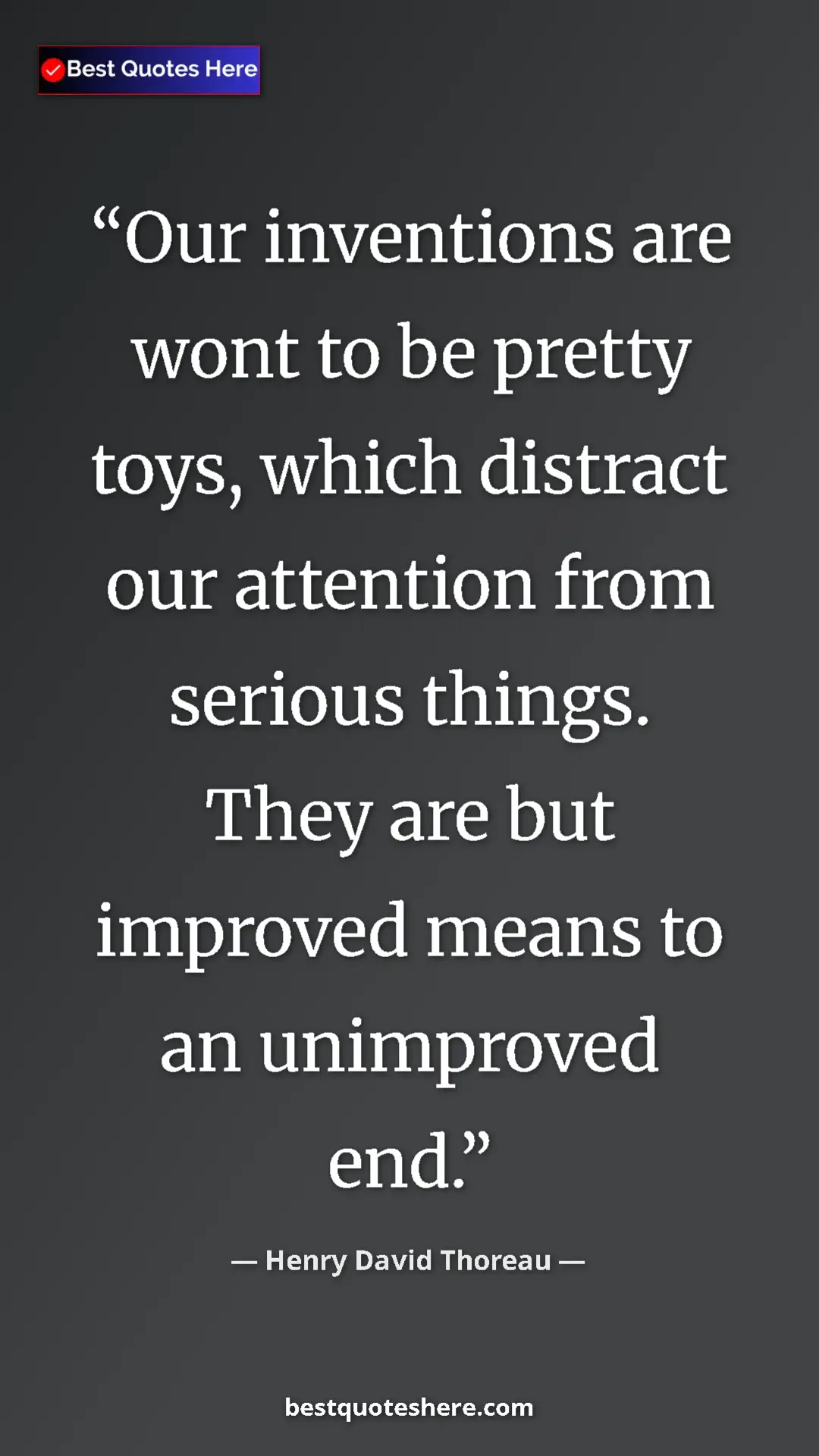 Henry David Thoreau Quote Card: "Our inventions are wont to be pretty toys, which distract..." Pinterest quote poster by Henry David Thoreau: "Our inventions are wont to be pretty toys, which distract..."