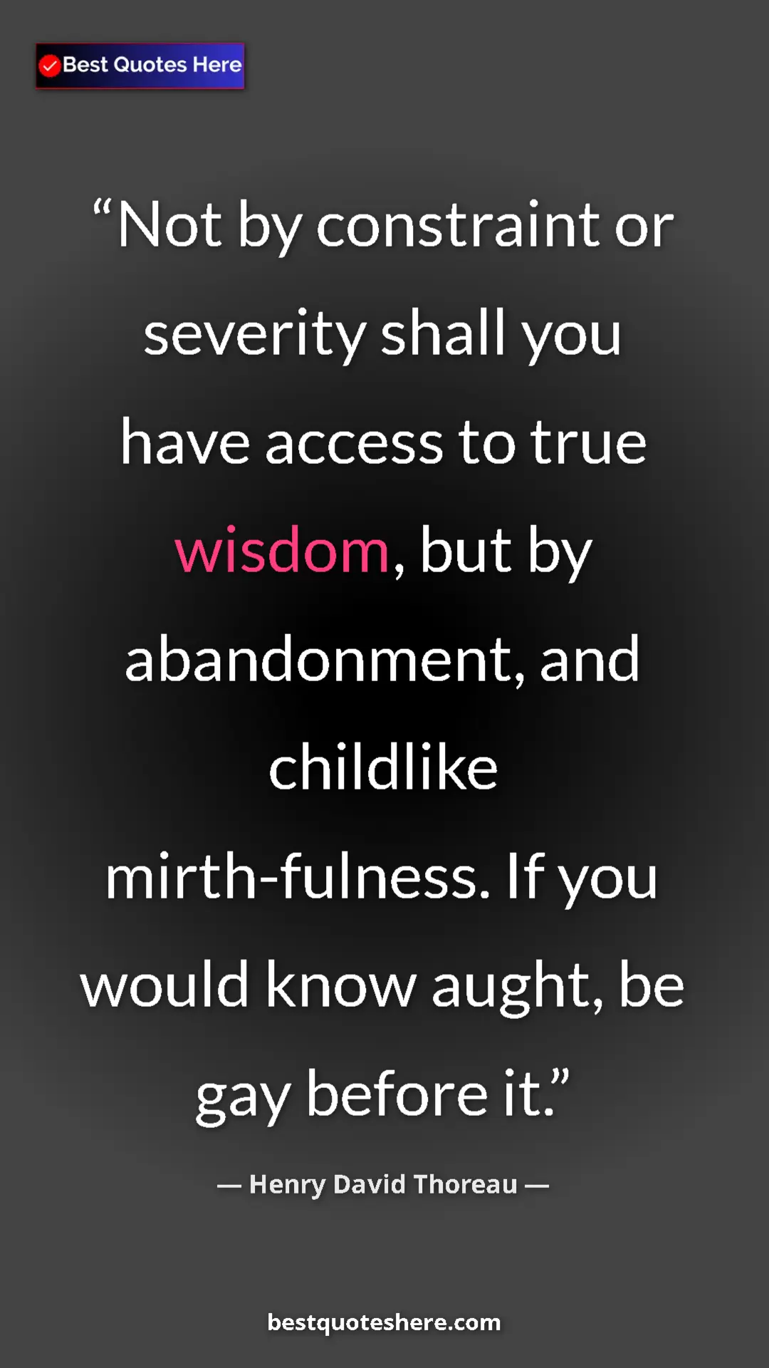 Pinterest quote poster by Henry David Thoreau: "Not by constraint or severity shall you have access to true..."