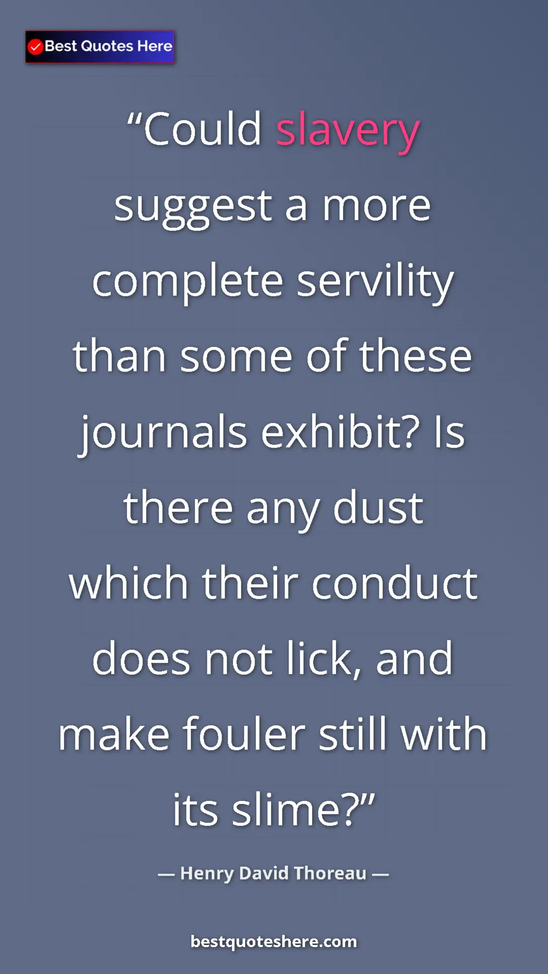 Henry David Thoreau Quote Card: "Could slavery suggest a more complete servility than some..." Pinterest quote poster by Henry David Thoreau: "Could slavery suggest a more complete servility than some..."