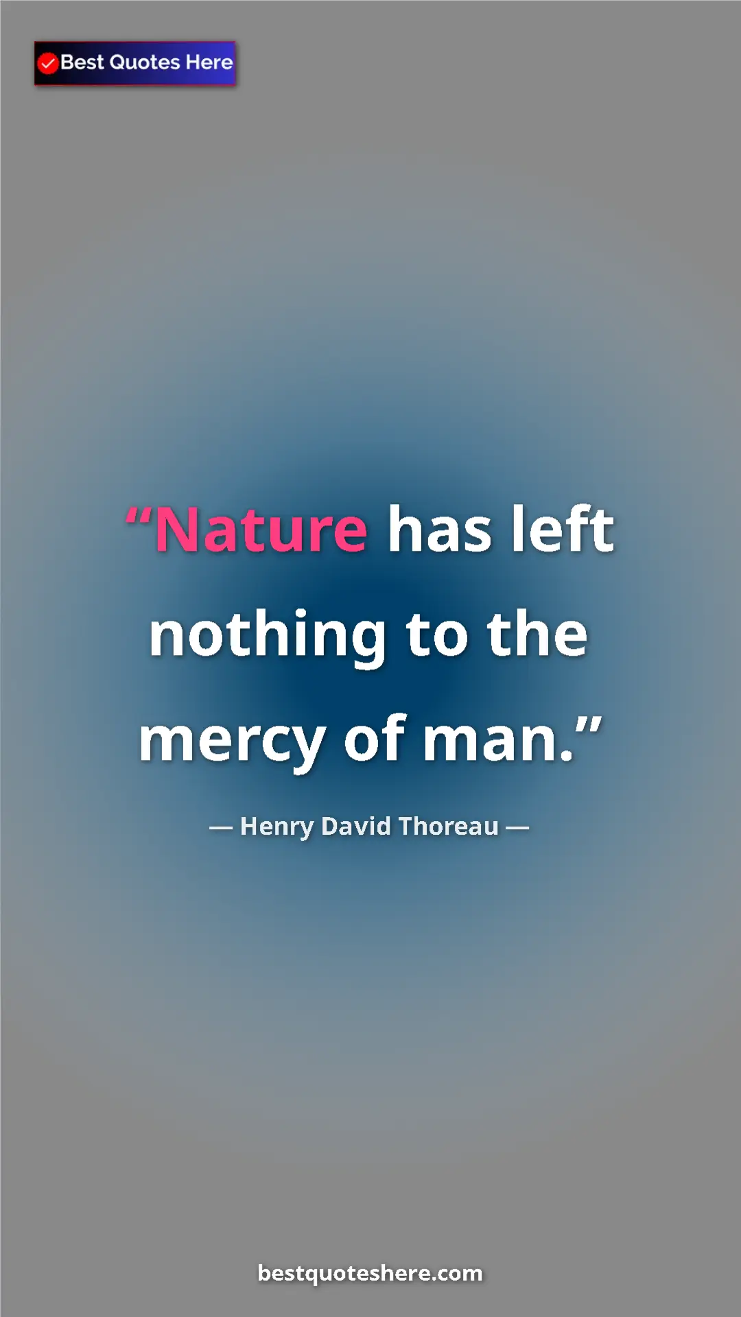Henry David Thoreau Quote Card: "Nature has left nothing to the mercy of man." Pinterest quote poster by Henry David Thoreau: "Nature has left nothing to the mercy of man."