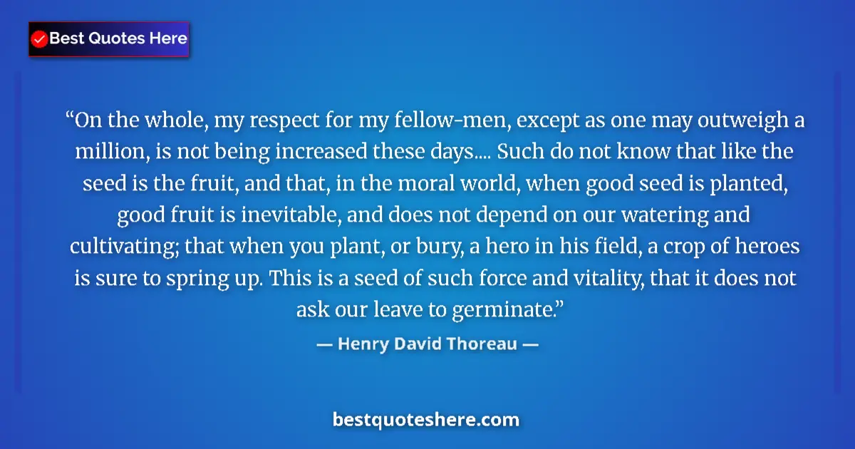 Quote by Henry David Thoreau: On the whole, my respect for my fellow-men, except as one may outweigh a million, is not being incre...