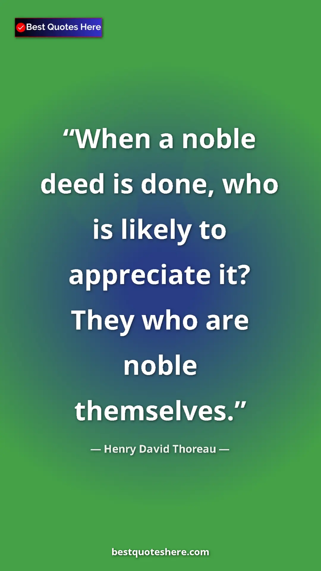 Henry David Thoreau Quote Card: "When a noble deed is done, who is likely to appreciate it?..." Pinterest quote poster by Henry David Thoreau: "When a noble deed is done, who is likely to appreciate it?..."