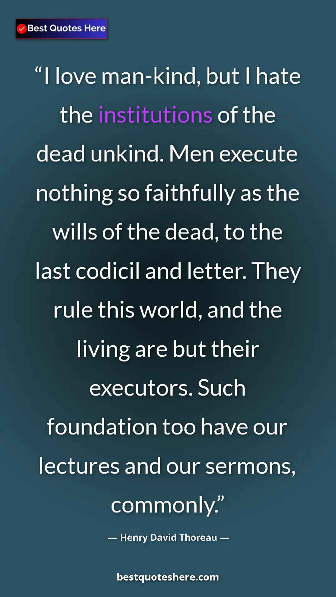 Henry David Thoreau Quote Card: "I love man-kind, but I hate the institutions of the dead..." Pinterest quote poster by Henry David Thoreau: "I love man-kind, but I hate the institutions of the dead..."