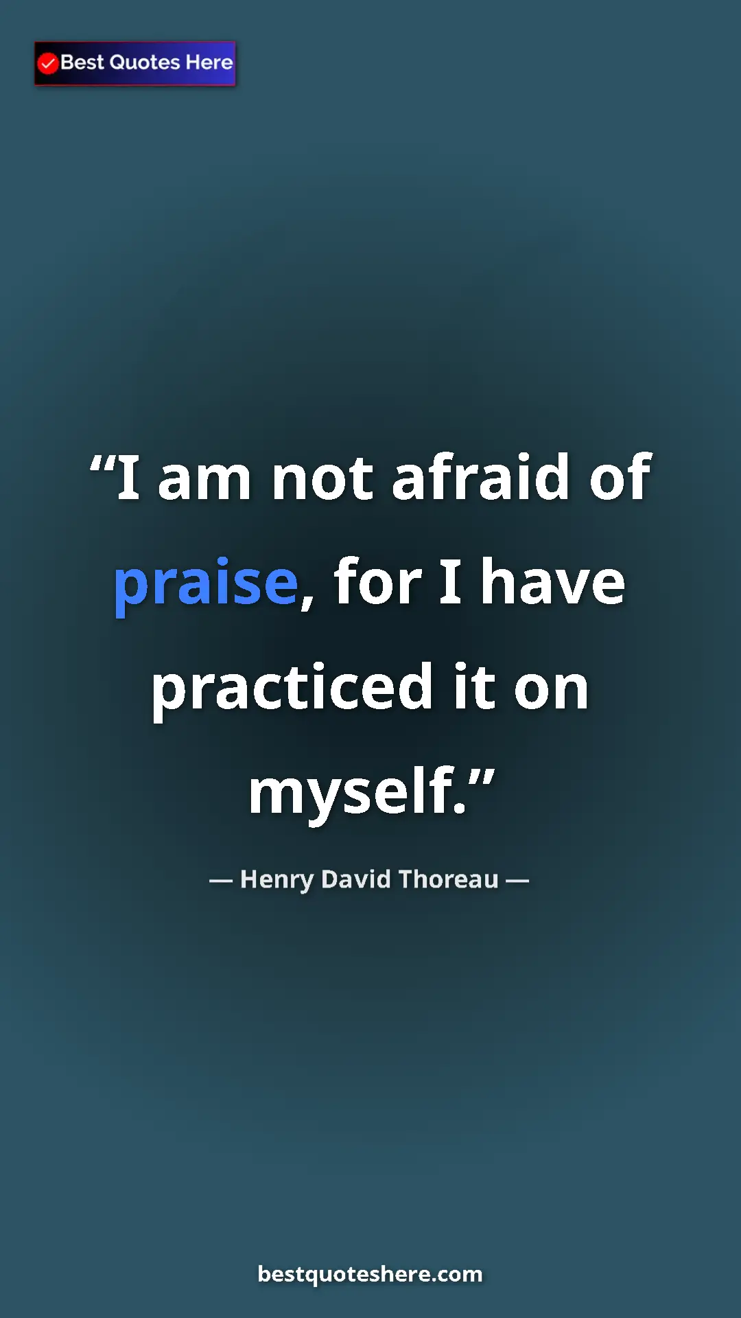 Henry David Thoreau Quote Card: "I am not afraid of praise, for I have practiced it on..." Pinterest quote poster by Henry David Thoreau: "I am not afraid of praise, for I have practiced it on..."