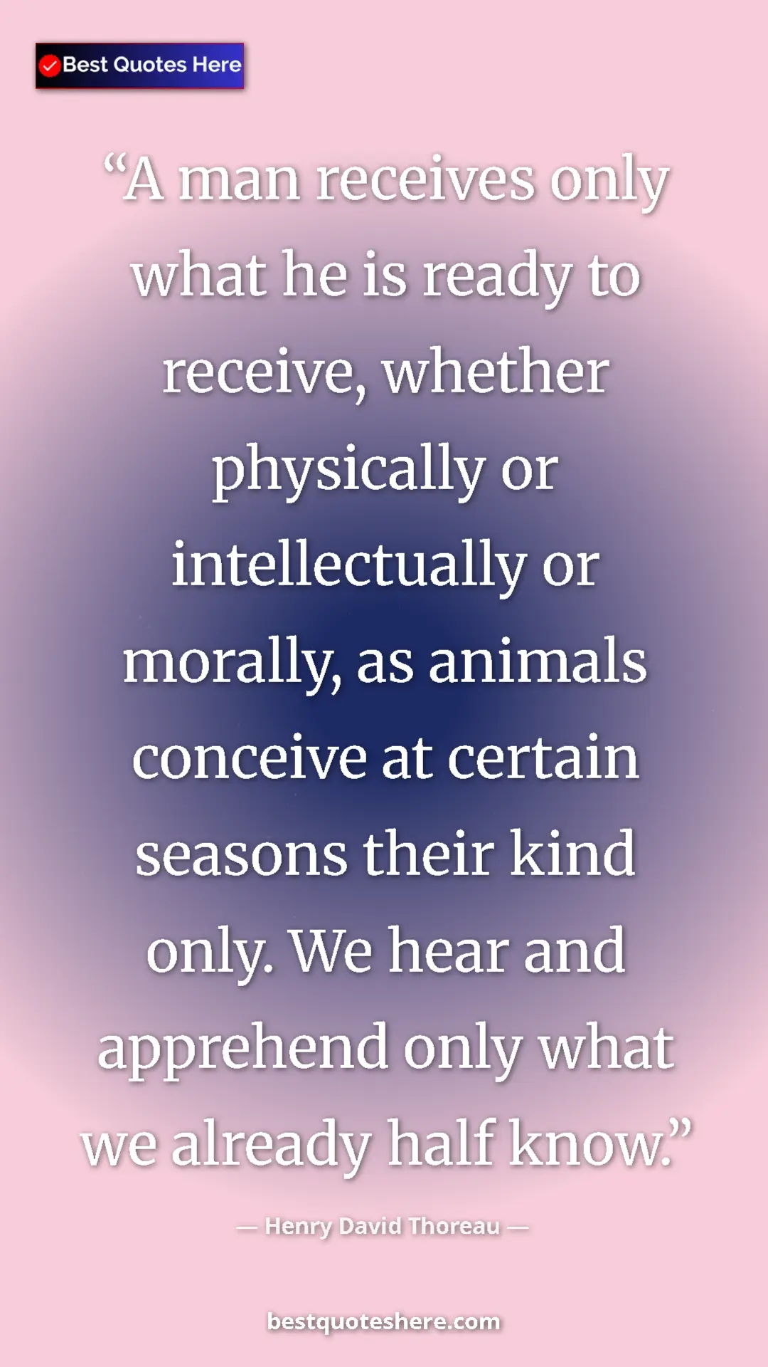 Henry David Thoreau Quote Card: "A man receives only what he is ready to receive, whether..." Pinterest quote poster by Henry David Thoreau: "A man receives only what he is ready to receive, whether..."