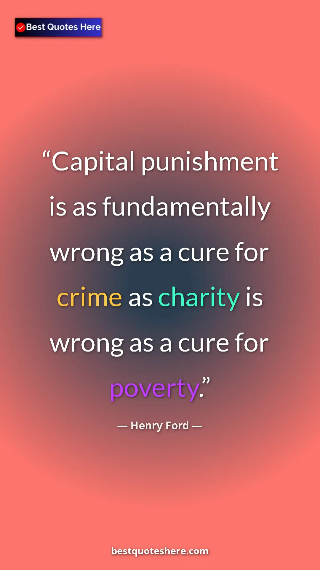 Pinterest quote poster by Henry Ford: "Capital punishment is as fundamentally wrong as a cure for..."