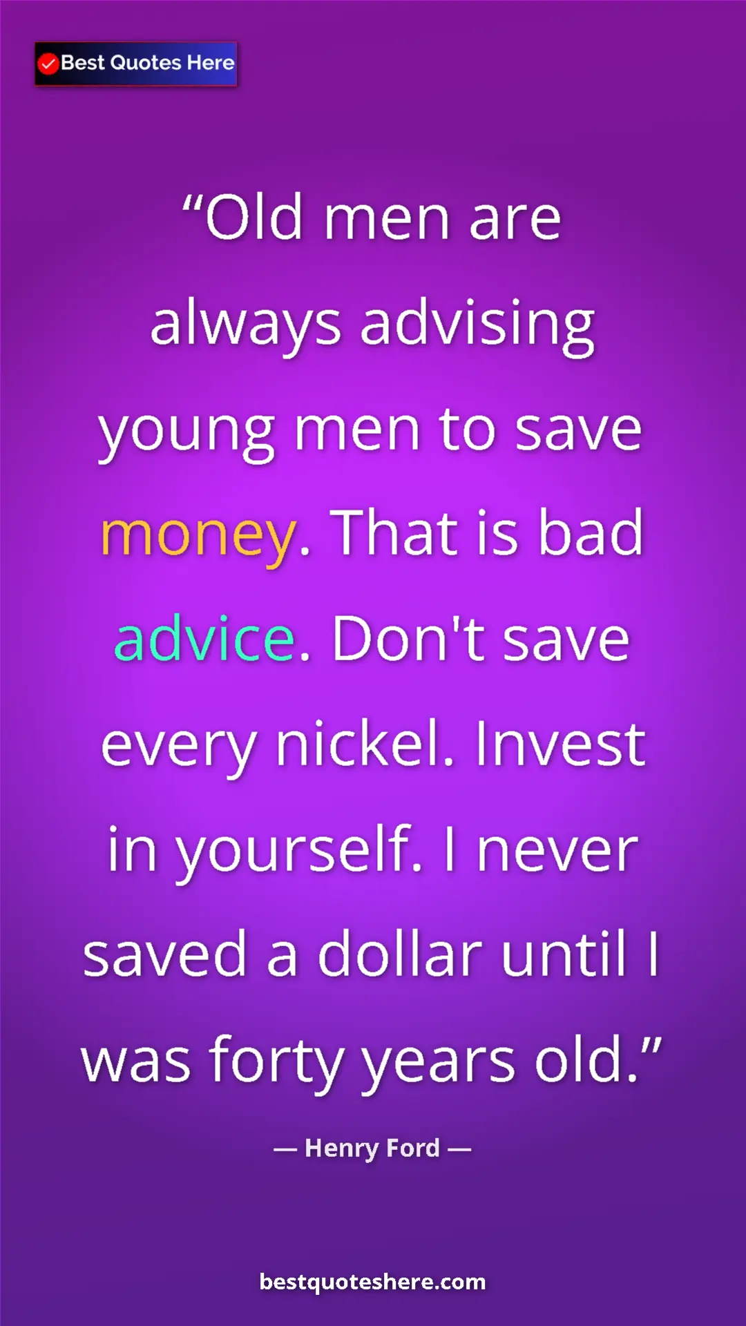 Henry Ford Quote Card: "Old men are always advising young men to save money. That..." Pinterest quote poster by Henry Ford: "Old men are always advising young men to save money. That..."