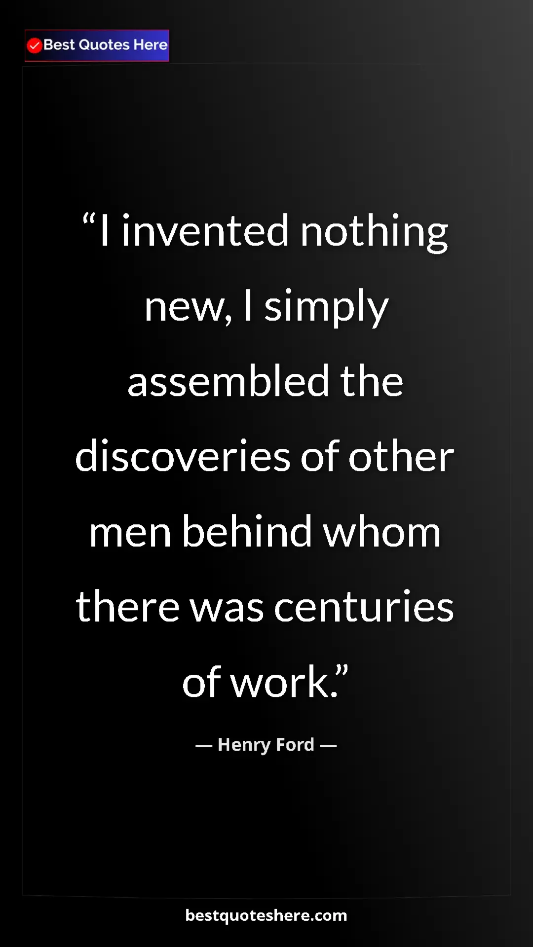 Pinterest quote poster by Henry Ford: "I invented nothing new, I simply assembled the discoveries..."
