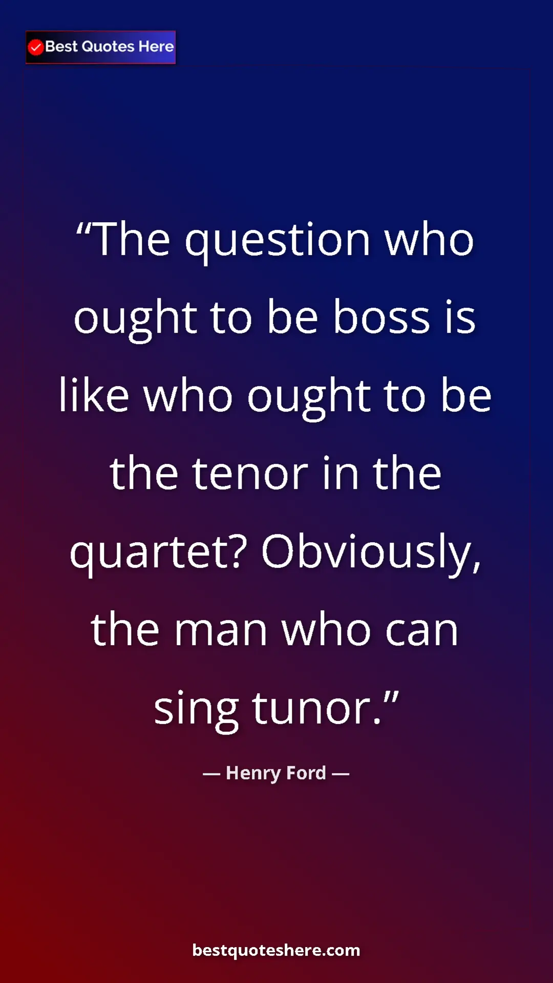 Pinterest quote poster by Henry Ford: "The question who ought to be boss is like who ought to be..."