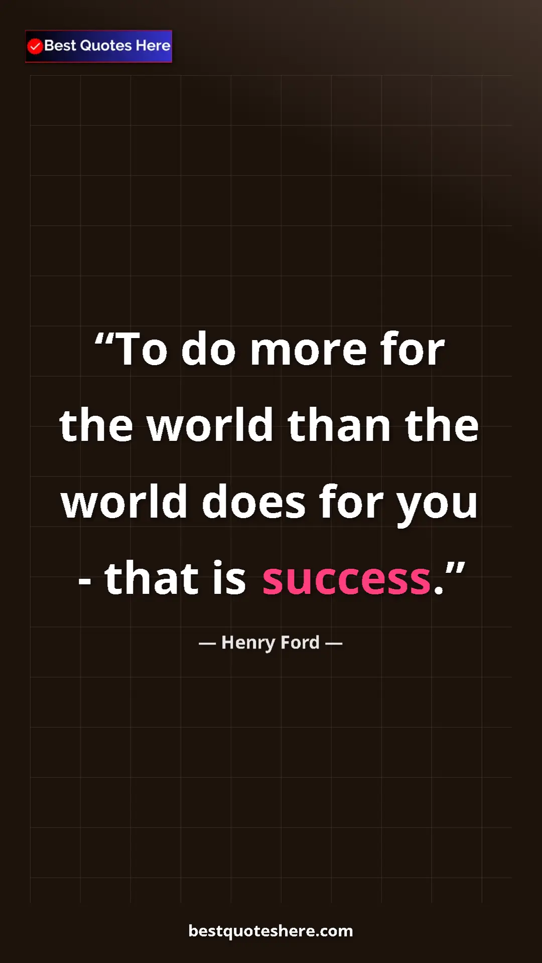 Pinterest quote poster by Henry Ford: "To do more for the world than the world does for you - that..."