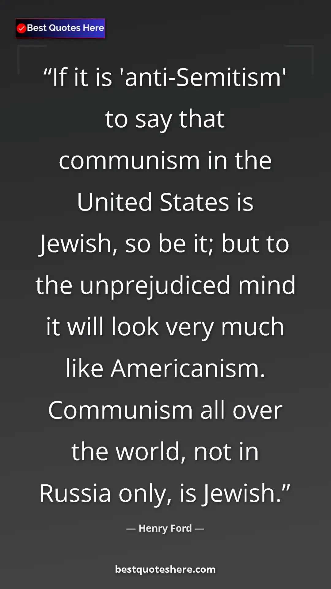 Henry Ford Quote Card: "If it is 'anti-Semitism' to say that communism in the..." Pinterest quote poster by Henry Ford: "If it is 'anti-Semitism' to say that communism in the..."