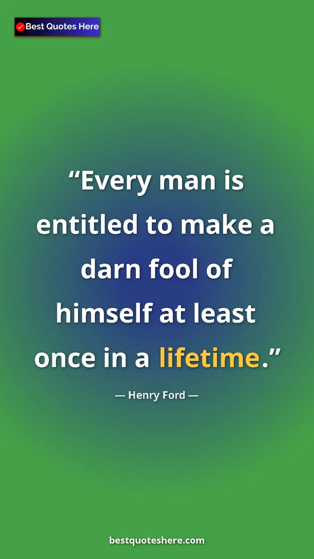 Pinterest quote poster by Henry Ford: "Every man is entitled to make a darn fool of himself at..."