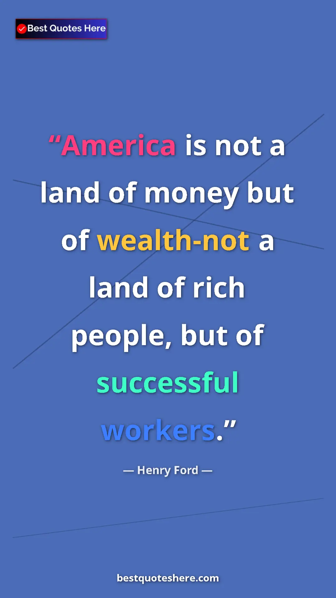 Henry Ford Quote Card: "America is not a land of money but of wealth-not a land of..." Pinterest quote poster by Henry Ford: "America is not a land of money but of wealth-not a land of..."