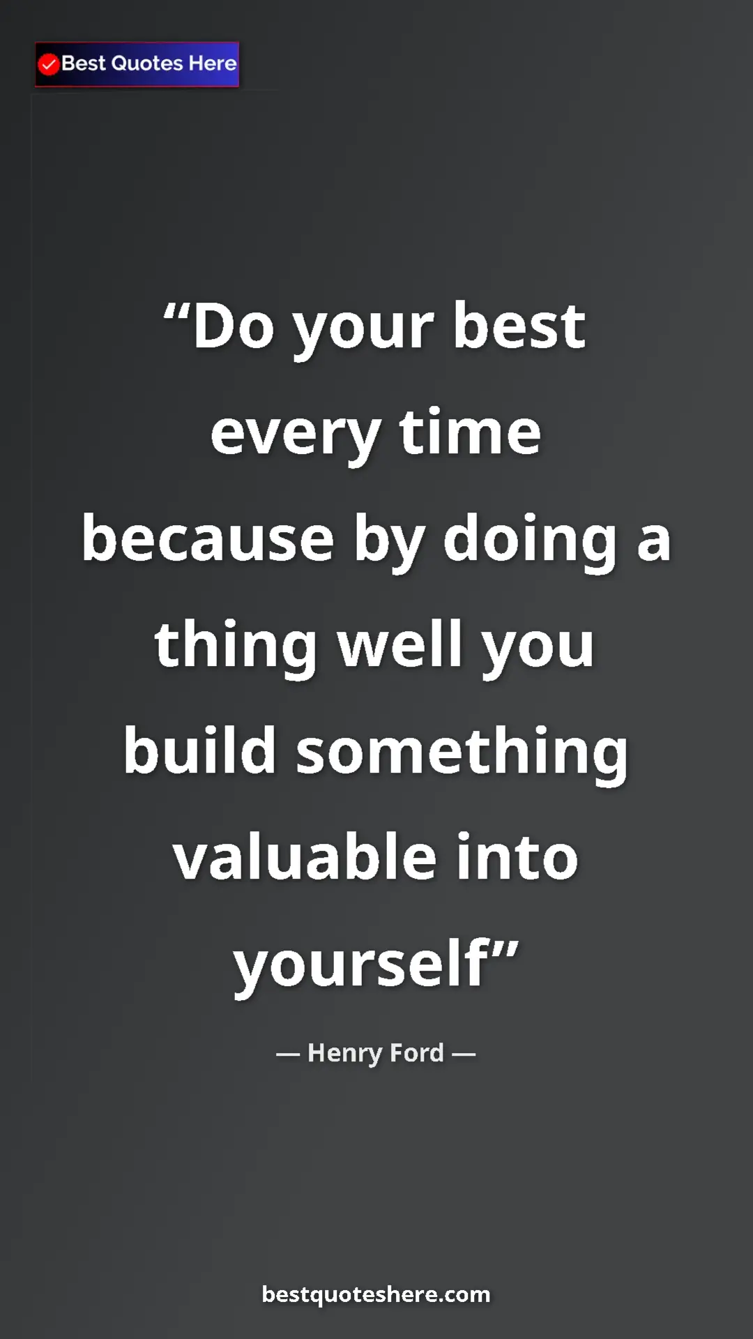 Pinterest quote poster by Henry Ford: "Do your best every time because by doing a thing well you..."