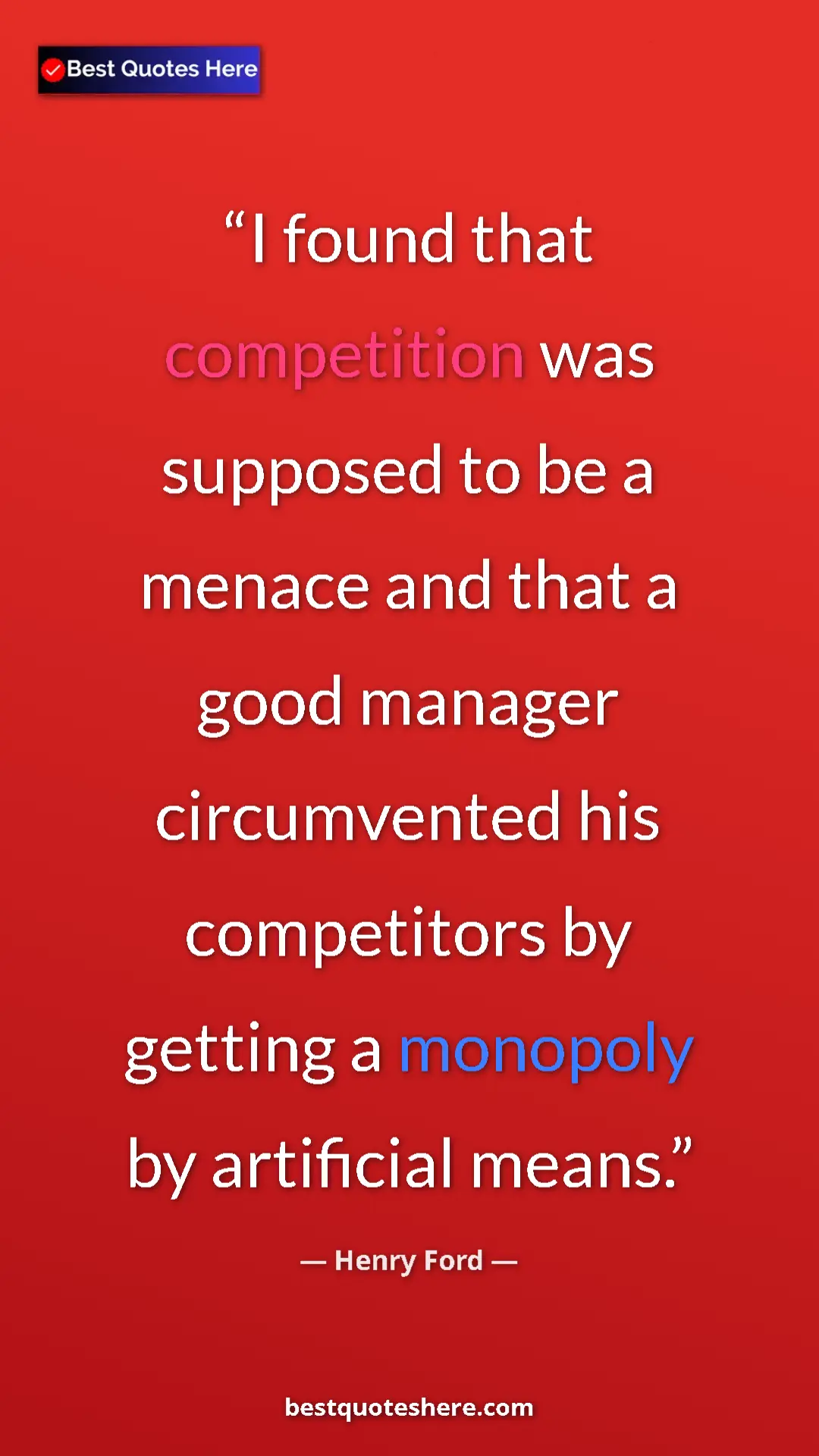 Pinterest quote poster by Henry Ford: "I found that competition was supposed to be a menace and..."