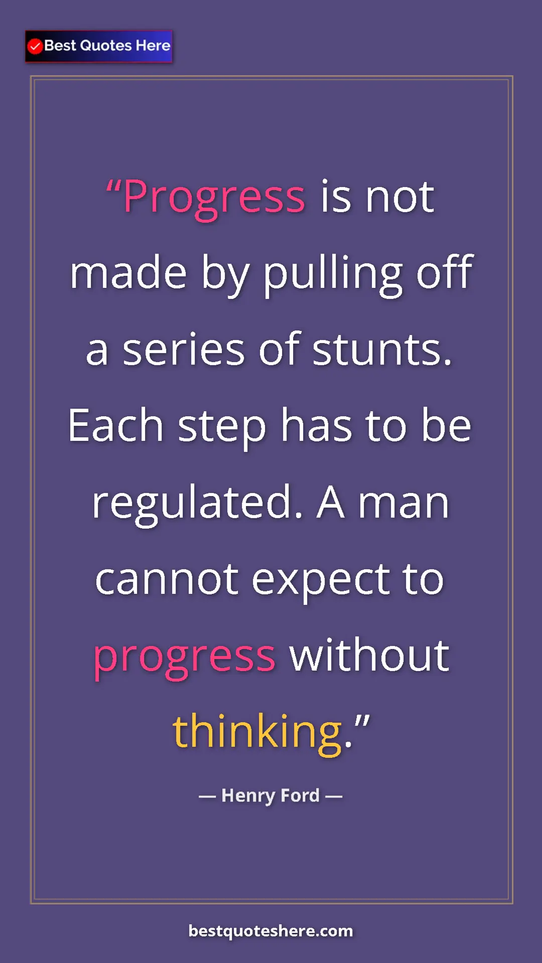 Pinterest quote poster by Henry Ford: "Progress is not made by pulling off a series of stunts...."
