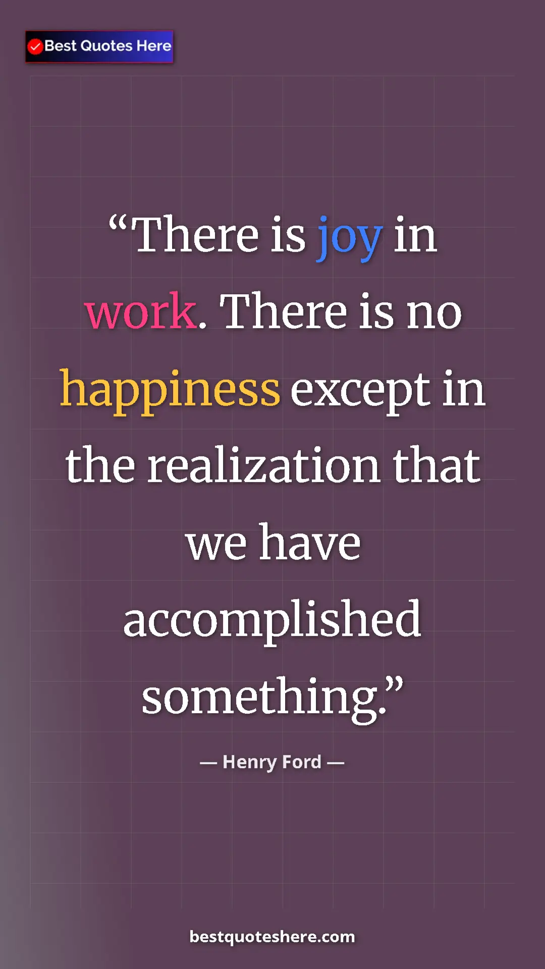 Pinterest quote poster by Henry Ford: "There is joy in work. There is no happiness except in the..."