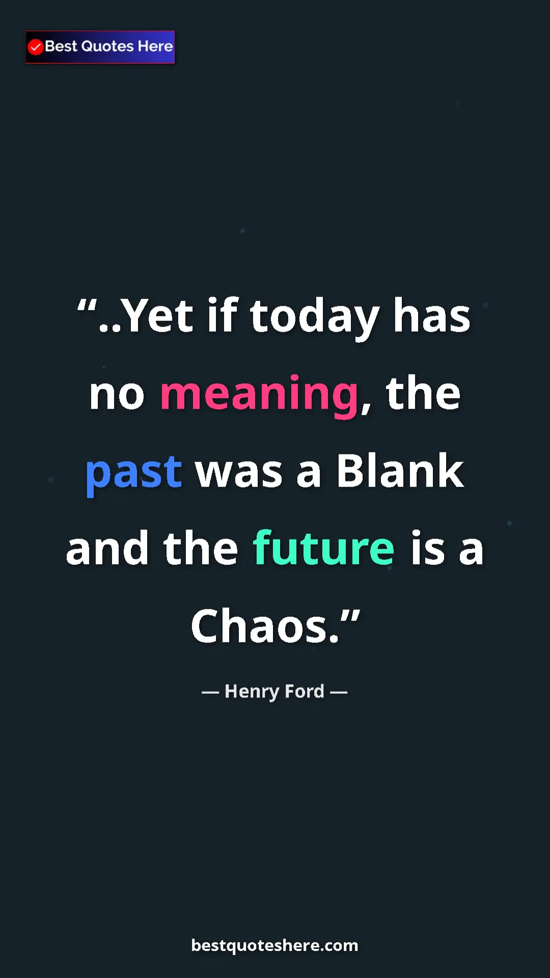 Pinterest quote poster by Henry Ford: "..Yet if today has no meaning, the past was a Blank and the..."