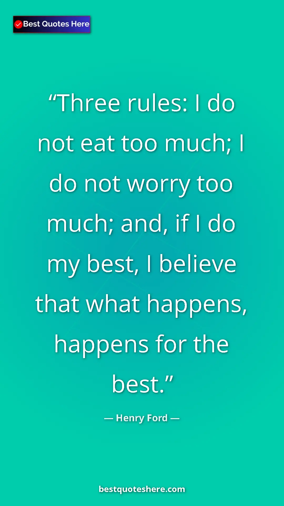 Pinterest quote poster by Henry Ford: "Three rules: I do not eat too much; I do not worry too..."