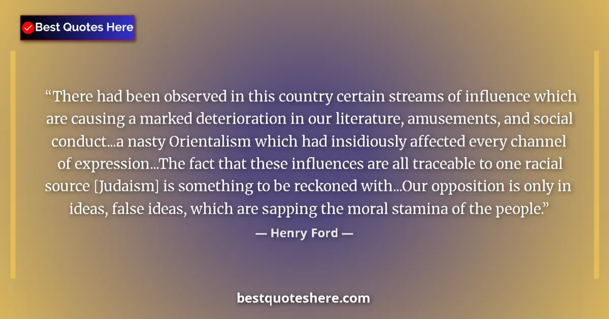 Image for the quote by Henry Ford: There had been observed in this country certain streams of influence which are causing a marked dete...