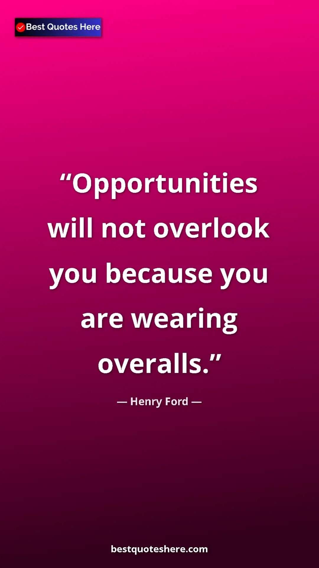 Pinterest quote poster by Henry Ford: "Opportunities will not overlook you because you are wearing..."