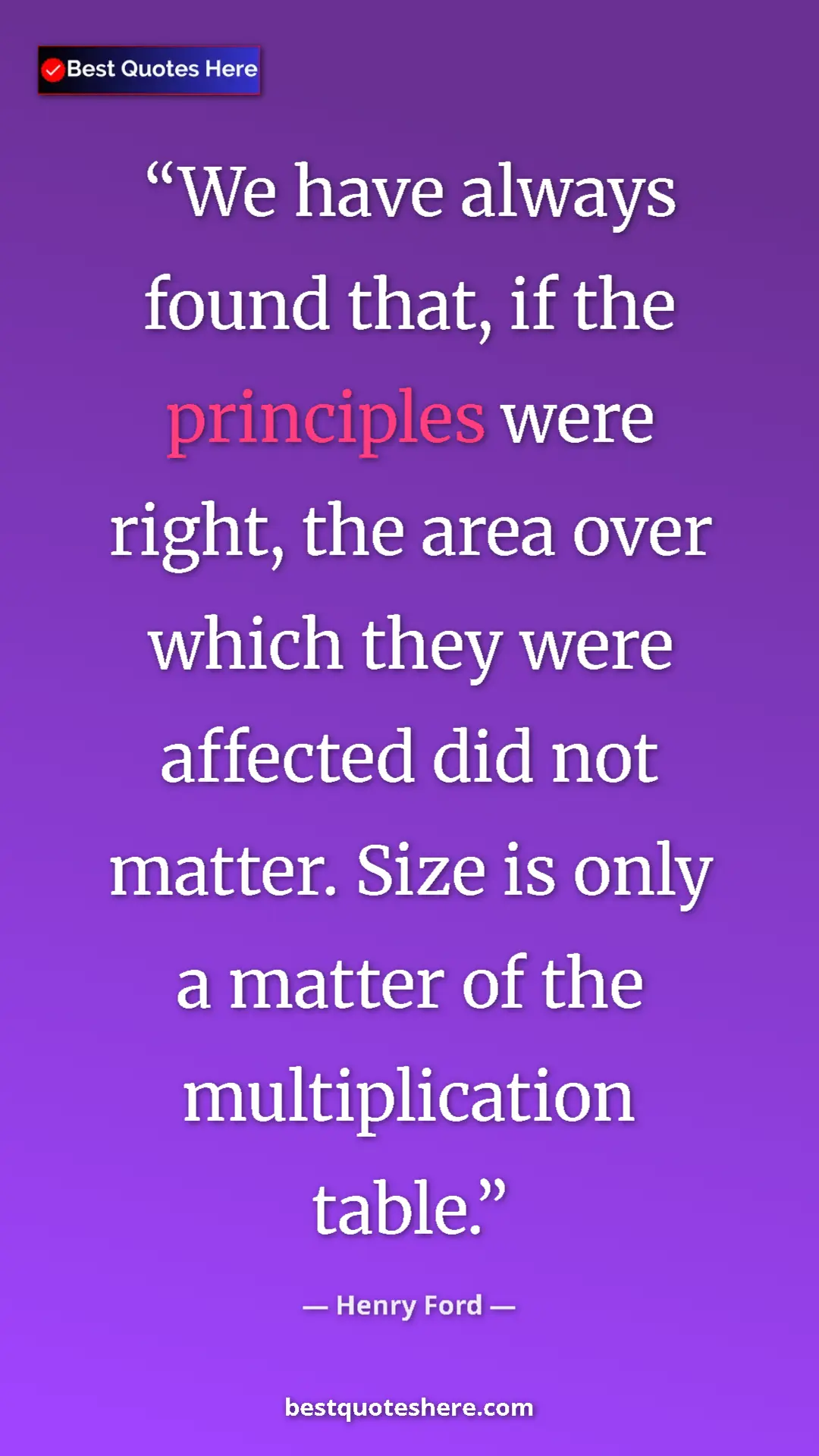 Pinterest quote poster by Henry Ford: "We have always found that, if the principles were right,..."