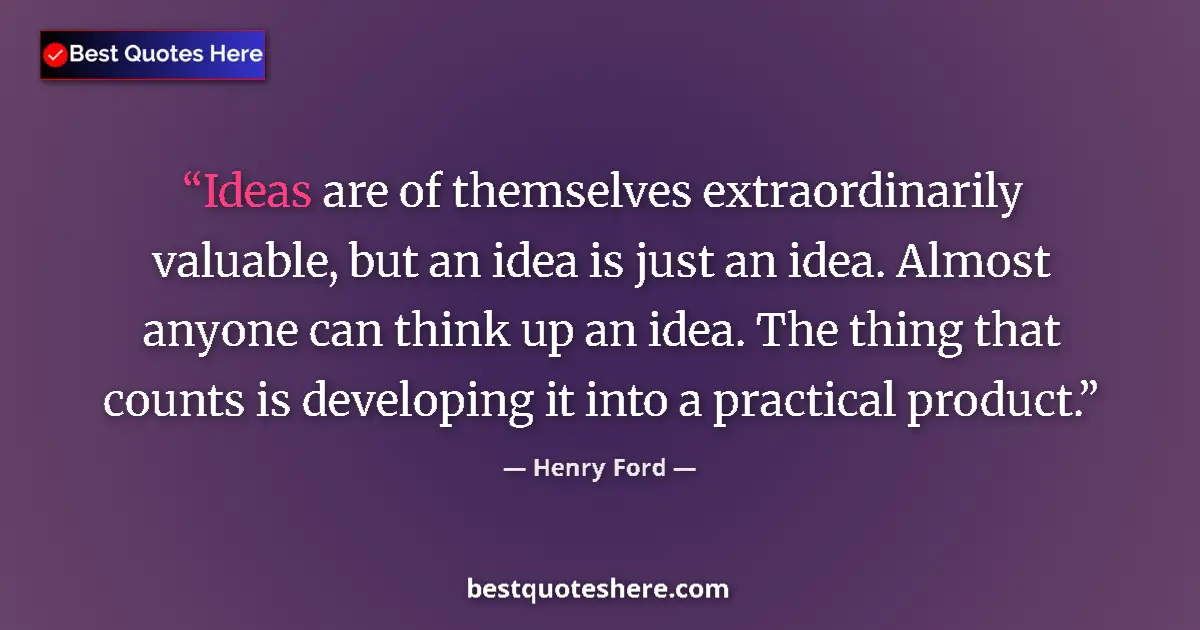 Henry Ford quote: "Ideas are of themselves extraordinarily valuable, but an..."