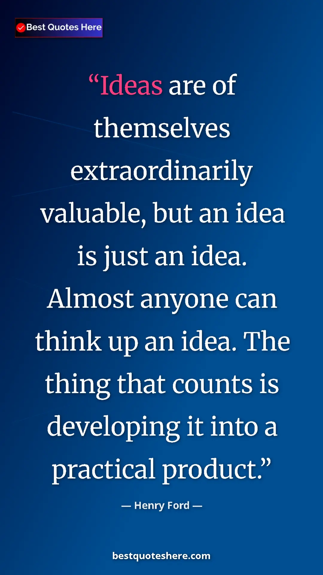 Pinterest quote poster by Henry Ford: "Ideas are of themselves extraordinarily valuable, but an..."