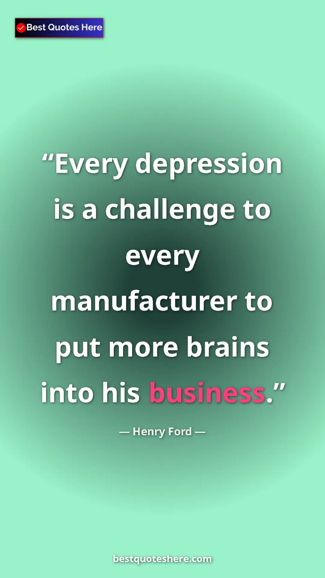 Pinterest quote poster by Henry Ford: "Every depression is a challenge to every manufacturer to..."