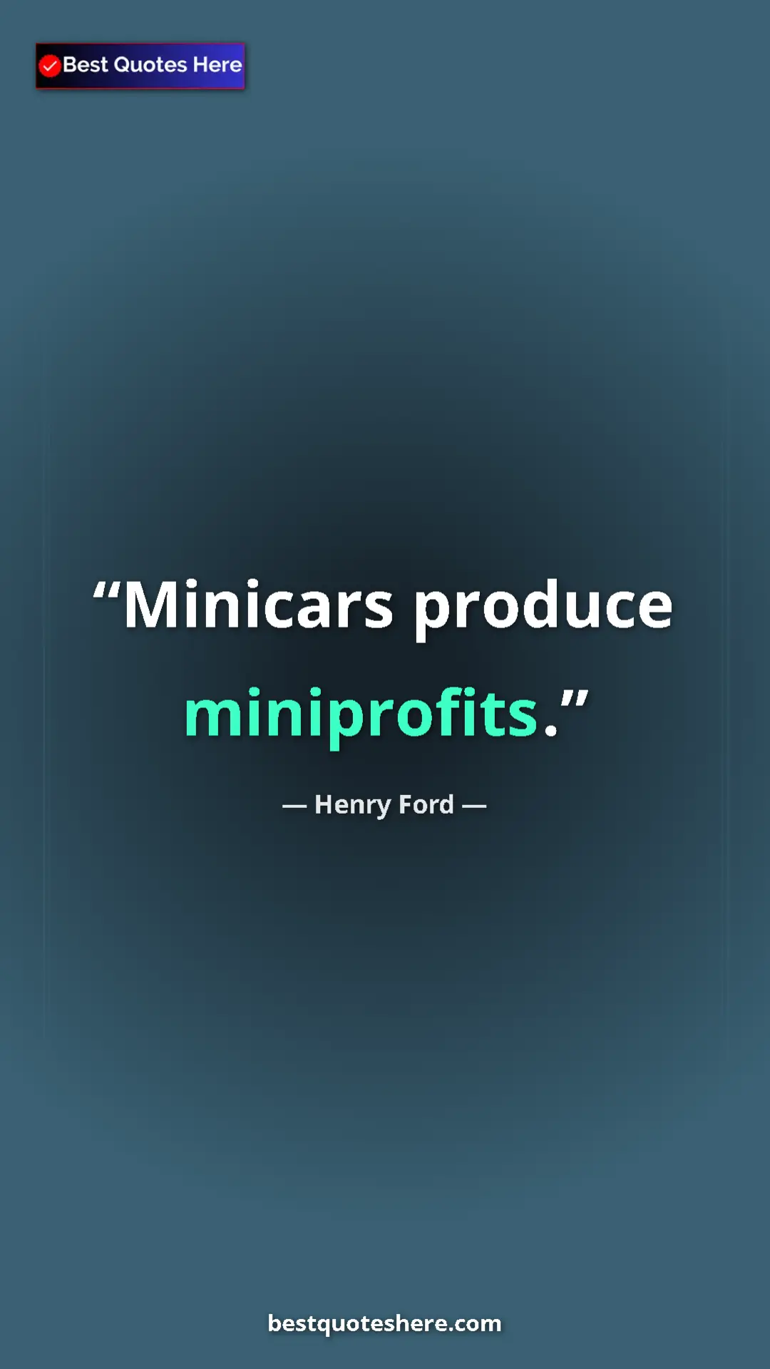 Pinterest quote poster by Henry Ford: "Minicars produce miniprofits."