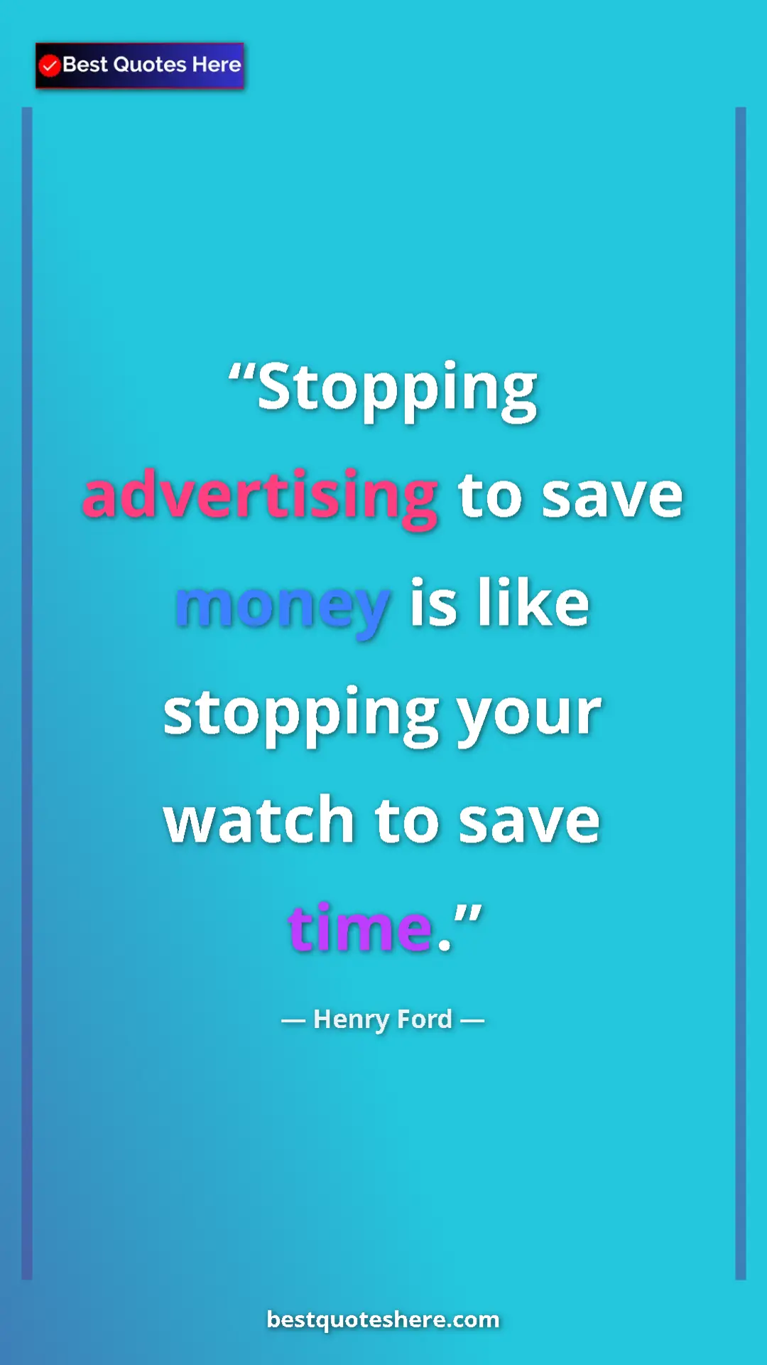 Pinterest quote poster by Henry Ford: "Stopping advertising to save money is like stopping your..."