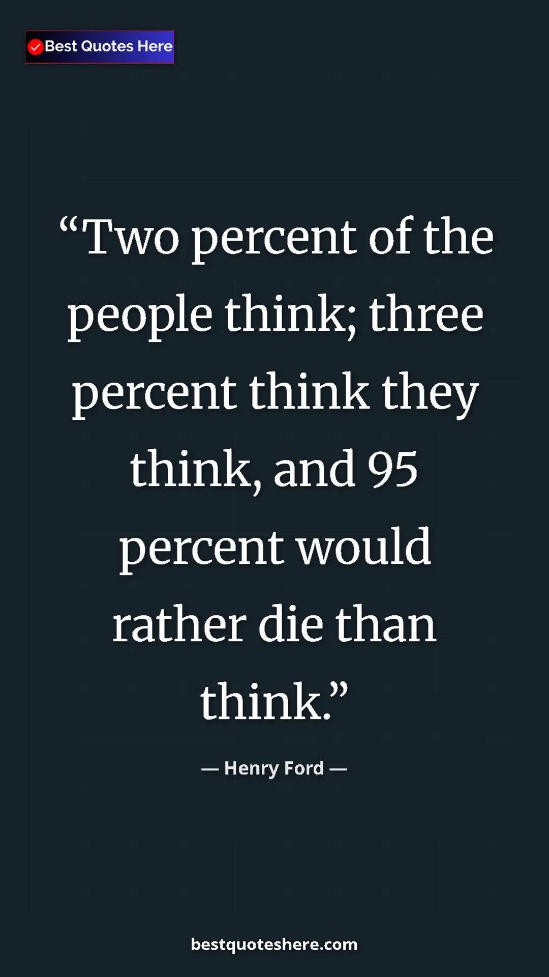 Pinterest quote poster by Henry Ford: "Two percent of the people think; three percent think they..."