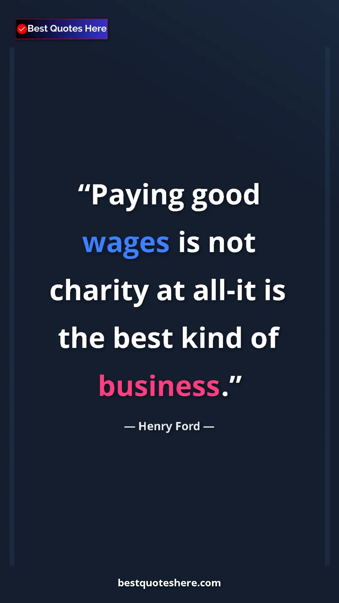Henry Ford Quote Card: "Paying good wages is not charity at all-it is the best kind " Pinterest quote poster by Henry Ford: "Paying good wages is not charity at all-it is the best kind "