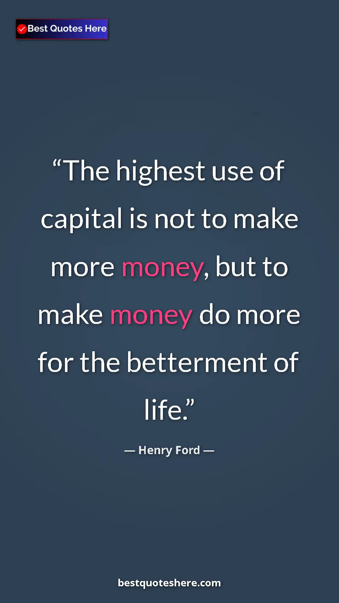 Pinterest quote poster by Henry Ford: "The highest use of capital is not to make more money, but..."
