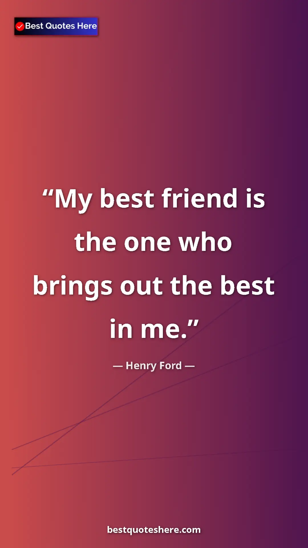 Pinterest quote poster by Henry Ford: "My best friend is the one who brings out the best in me."
