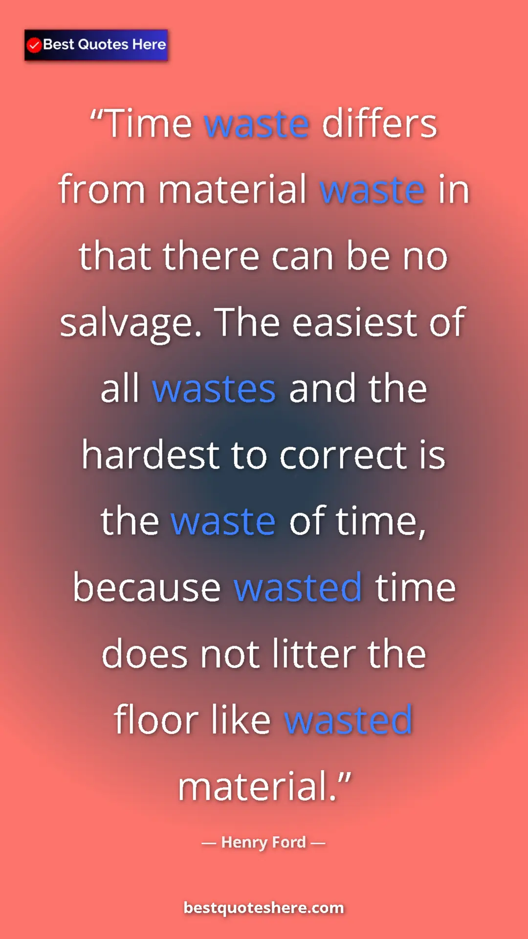 Pinterest quote poster by Henry Ford: "Time waste differs from material waste in that there can be..."