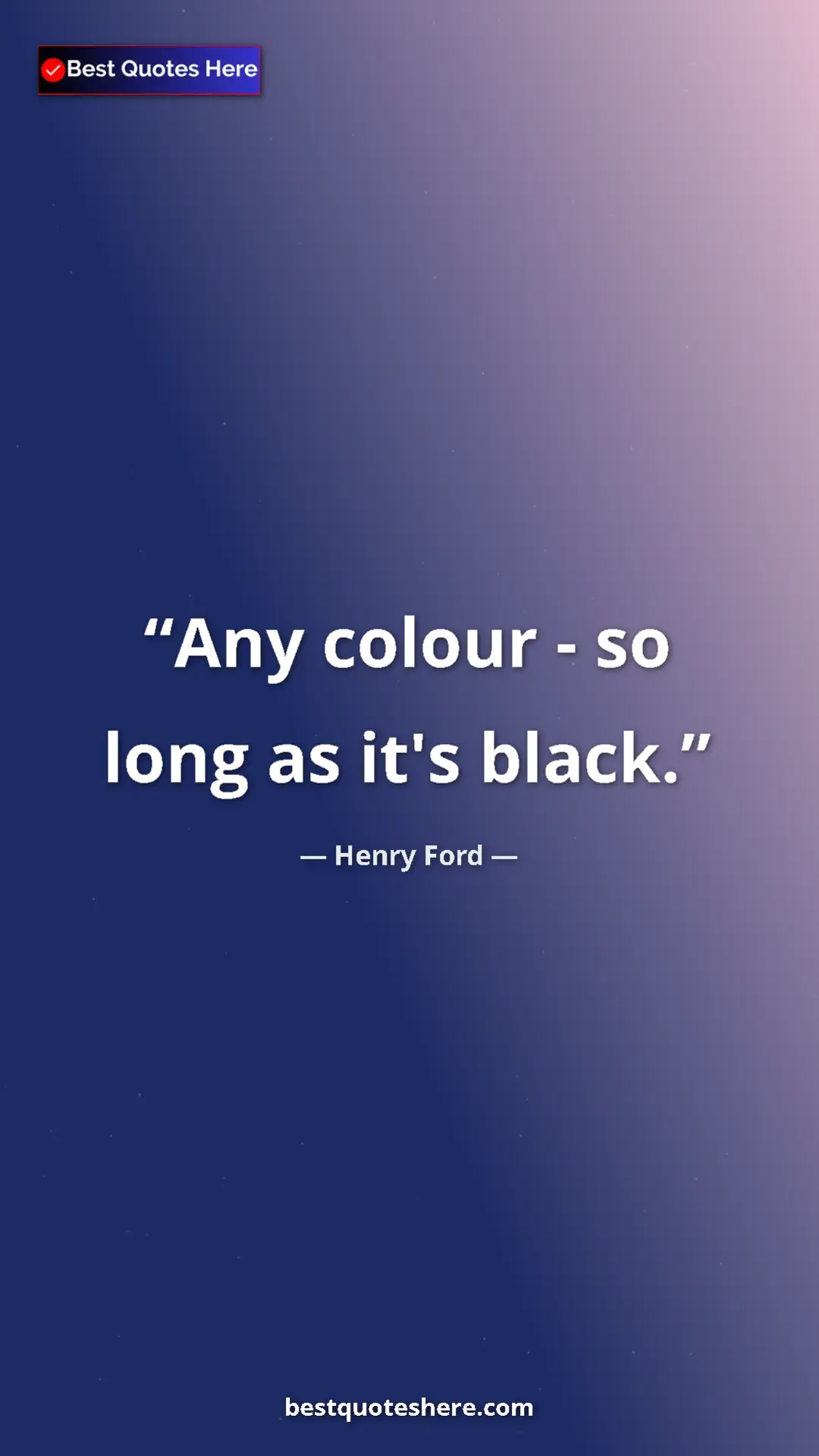 Pinterest quote poster by Henry Ford: "Any colour - so long as it's black."