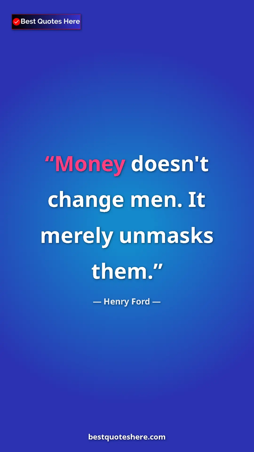 Pinterest quote poster by Henry Ford: "Money doesn't change men. It merely unmasks them."