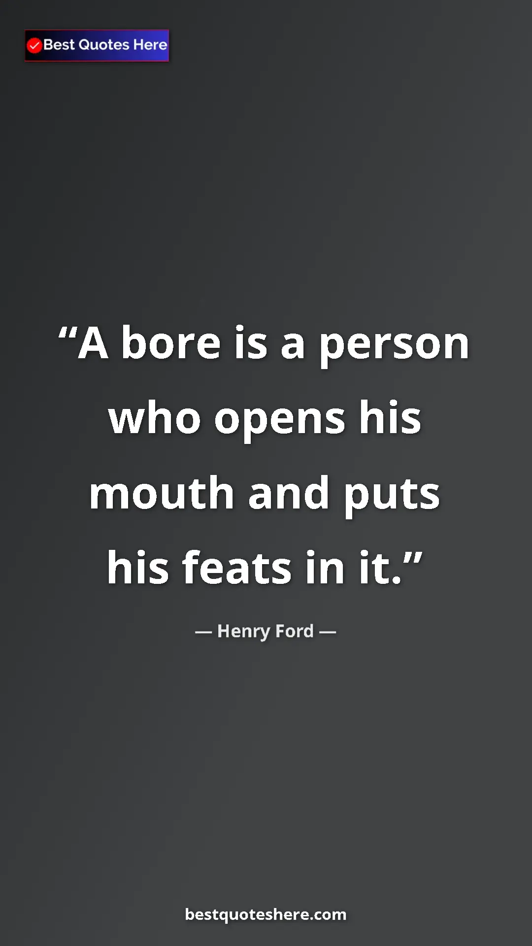 Pinterest quote poster by Henry Ford: "A bore is a person who opens his mouth and puts his feats..."