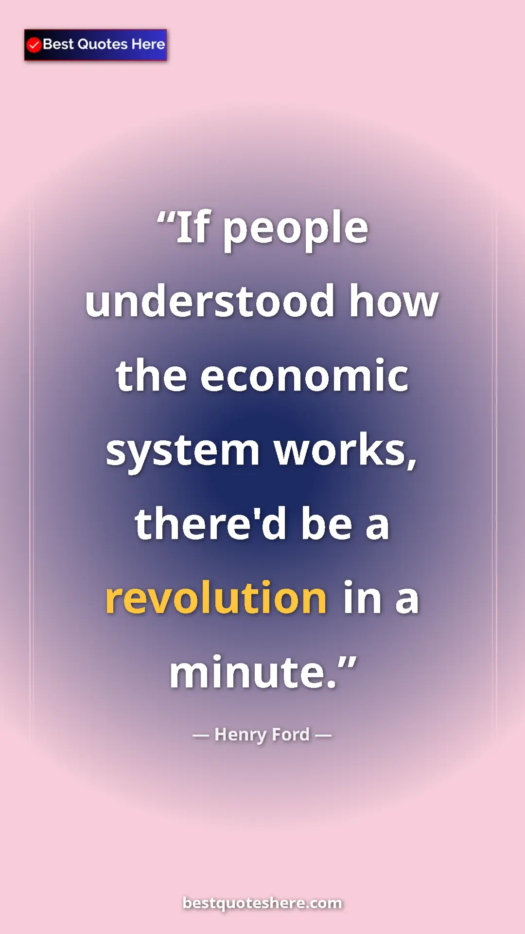 Pinterest quote poster by Henry Ford: "If people understood how the economic system works, there'd..."