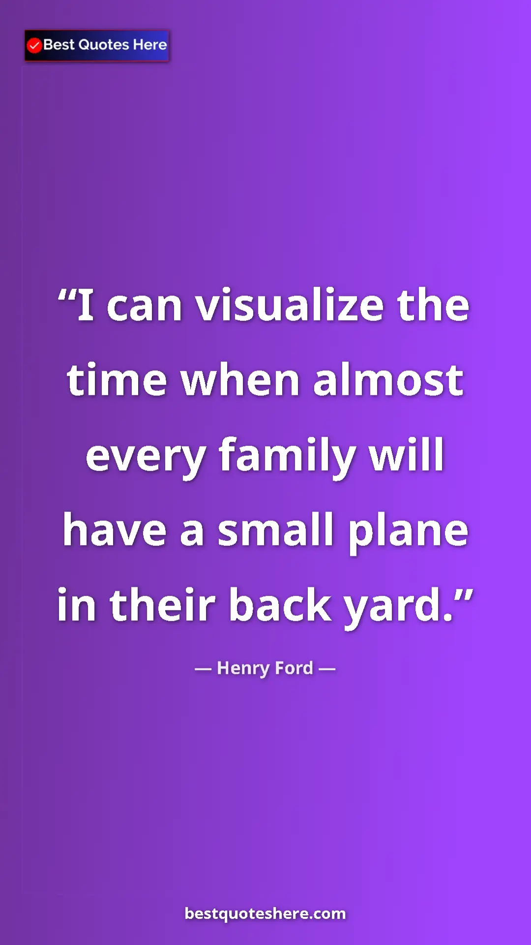 Pinterest quote poster by Henry Ford: "I can visualize the time when almost every family will have..."