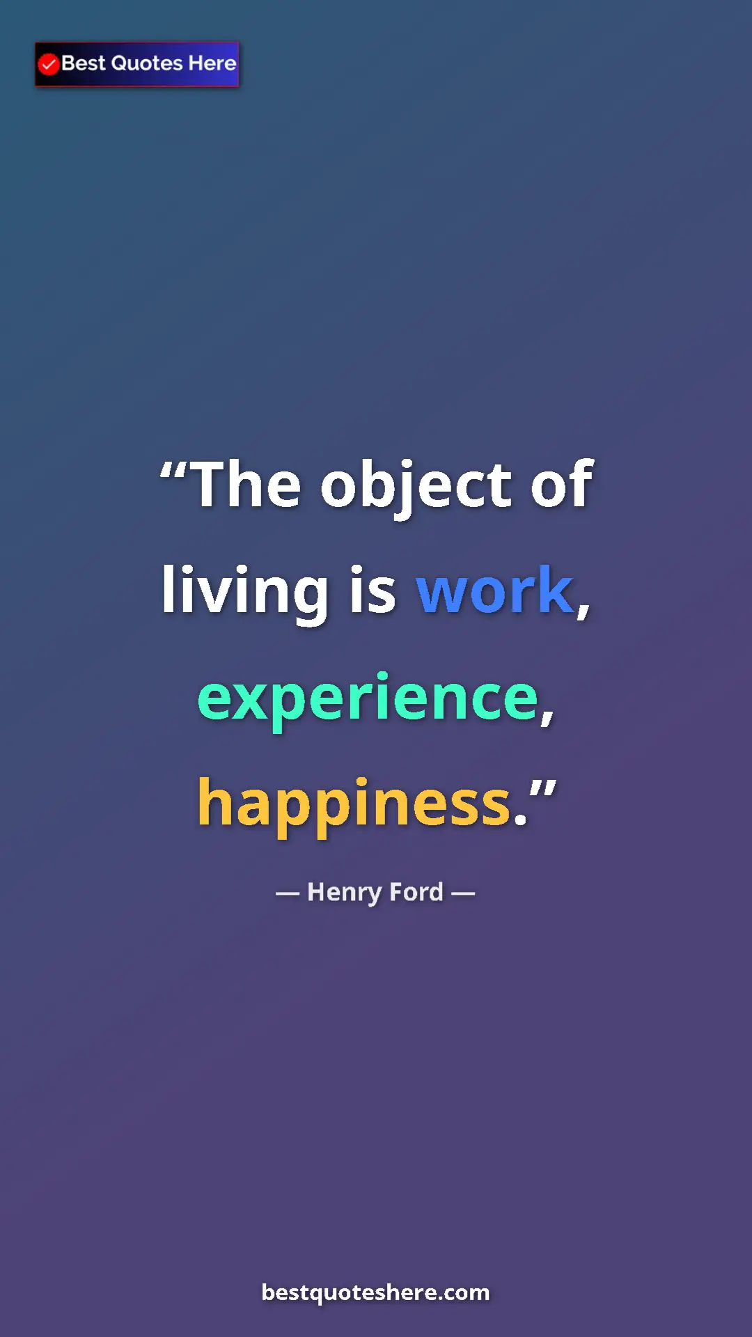 Pinterest quote poster by Henry Ford: "The object of living is work, experience, happiness."